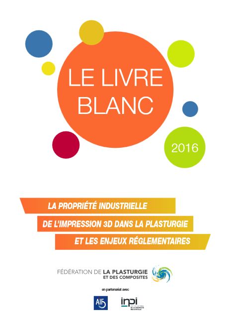 Livre blanc : La propriété industrielle de l'impression 3D dans la Plasturgie Livre blanc Plasturgie
